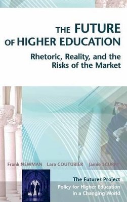 Frank Newman - The Future of Higher Education: Rhetoric, Reality, and the Risks of the Market - 9780787969721 - V9780787969721