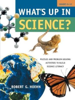 Robert G. Hoehn - What´s Up in Science?: Puzzles and Problem-Solving Activities to Build Science Literacy, Grades 6-10 - 9780787970031 - V9780787970031