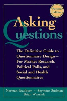 Norman M. Bradburn - Asking Questions: The Definitive Guide to Questionnaire Design -- For Market Research, Political Polls, and Social and Health Questionnaires - 9780787970888 - V9780787970888