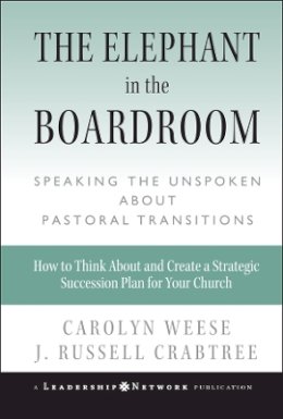 Carolyn Weese - The Elephant in the Boardroom: Speaking the Unspoken about Pastoral Transitions - 9780787972578 - V9780787972578