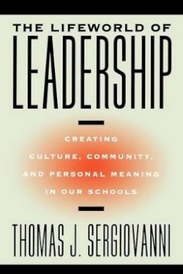 Thomas J. Sergiovanni - The Lifeworld of Leadership: Creating Culture, Community, and Personal Meaning in Our Schools - 9780787972776 - V9780787972776