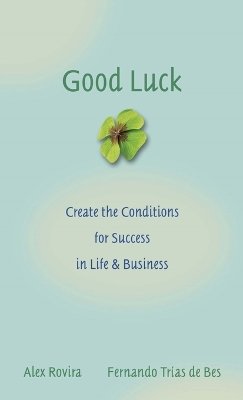 Alex Rovira - Good Luck: Creating the Conditions for Success in Life and Business - 9780787976071 - V9780787976071