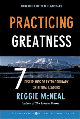 Reggie McNeal - Practicing Greatness: 7 Disciplines of Extraordinary Spiritual Leaders - 9780787977535 - V9780787977535