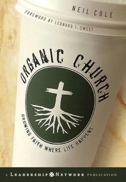 Neil Cole - Organic Church: Growing Faith Where Life Happens - 9780787981297 - V9780787981297