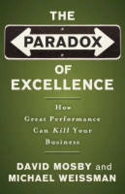 David Mosby - The Paradox of Excellence: How Great Performance Can Kill Your Business - 9780787981396 - V9780787981396