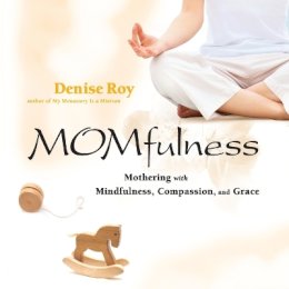 Denise Roy - Momfulness: Mothering with Mindfulness, Compassion, and Grace - 9780787981976 - V9780787981976