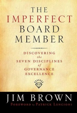 Jim Brown - The Imperfect Board Member: Discovering the Seven Disciplines of Governance Excellence - 9780787986100 - V9780787986100