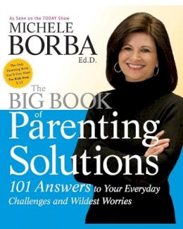 Michele Borba - The Big Book of Parenting Solutions: 101 Answers to Your Everyday Challenges and Wildest Worries - 9780787988319 - V9780787988319