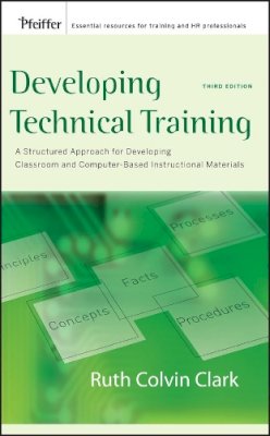 Ruth C. Clark - Developing Technical Training: A Structured Approach for Developing Classroom and Computer-based Instructional Materials - 9780787988463 - V9780787988463