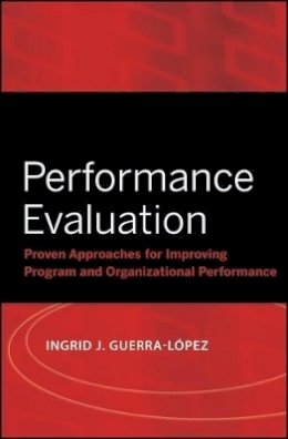Ingrid J. Guerra-López - Performance Evaluation: Proven Approaches for Improving Program and Organizational Performance - 9780787988838 - V9780787988838