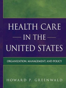 Howard P. Greenwald - Health Care in the United States - 9780787995478 - V9780787995478