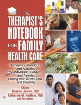 . Ed(S): Linville, Deanna; Hertlein, Katherine M. - The Therapist's Notebook for Family Health Care: Homework, Handouts, and Activities for Individuals, Couples, and Families Coping with Illness, Loss, ... (Haworth Practical Practice in Mental Health) - 9780789026965 - V9780789026965