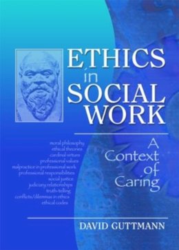 David Guttmann - Ethics in Social Work: A Context of Caring (Haworth Social Work Practice in Action) - 9780789028532 - V9780789028532