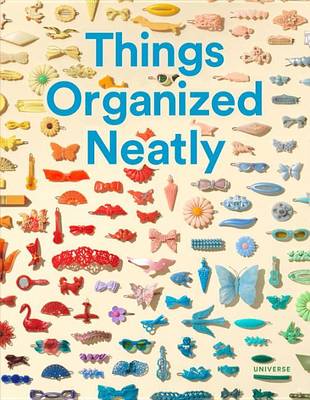 Austin Radcliffe - Things Organized Neatly: The Art of Arranging the Everyday - 9780789331137 - V9780789331137