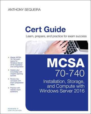 Anthony Sequeira - MCSA 70-740 Cert Guide: Installation, Storage, and Compute with Windows Server 2016 (Certification Guide) - 9780789756978 - V9780789756978