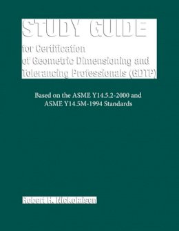 Robert Nickolaisen - Study Guide for Certification of Geometric Dimensioning and Tolerancing Professionals (GDTP) - 9780791801888 - V9780791801888