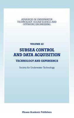 Society For Underwater Technology (Sut) (Ed.) - Subsea Control and Data Acquisition: Technology and Experience (Advances in Underwater Technology, Ocean Science and Offshore Engineering) - 9780792306986 - V9780792306986