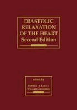 Beverly H. Lorell - Diastolic Relaxation of the Heart: The Biology of Diastole in Health and Disease - 9780792326113 - V9780792326113