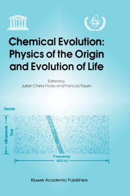 Julian Chela-Flores - Chemical Evolution: Physics of the Origin and Evolution of Life : Proceedings of the Fourth Trieste Conference on Chemical Evolution, Trieste, Italy, ... 1995: Trieste, Italy, 4-8 September 1995 4th - 9780792341116 - V9780792341116