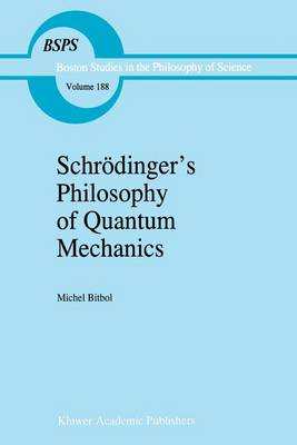 Michael Bitbol - Schrodinger S Philosophy of Quantum Mechanics (Boston Studies in the Philosophy and History of Science) - 9780792342663 - V9780792342663