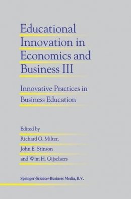 Richard G. Milter - Educational Innovation in Economics and Business III: Innovative Practices in Business Education (Educational Innovation in Economics and Business  (closed)) - 9780792350019 - V9780792350019