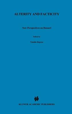 Natalie Depraz (Ed.) - Alterity and Facticity: New Perspectives on Husserl (Phaenomenologica) - 9780792351870 - V9780792351870