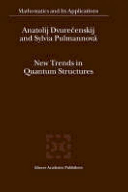 A. Dvurecenskij - New Trends in Quantum Structures (Mathematics and Its Applications) - 9780792364719 - V9780792364719