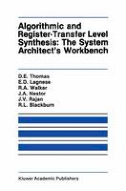 Donald E. Thomas - Algorithmic and Register-Transfer Level Synthesis: The System Architect’s Workbench: The System Architect's Workbench (The Springer International Series in Engineering and Computer Science) - 9780792390534 - V9780792390534