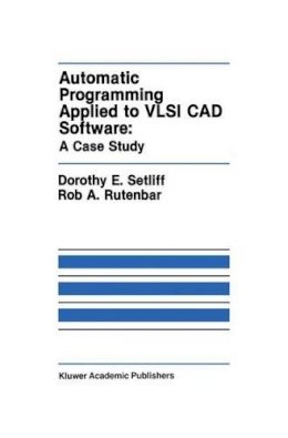 Dorothy E. Setliff - Automatic Programming Applied to VLSI CAD Software - 9780792391128 - V9780792391128