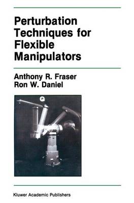 Anthony R. Fraser - Perturbation Techniques for Flexible Manipulators (The Springer International Series in Engineering and Computer Science) - 9780792391623 - V9780792391623