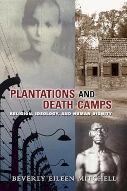 Beverly E. Mitchell - Plantations and Death Camp: Religion, Ideology, and Human Dignity (Innovations:African American Religious Thought) (Innovations: African American Religious Thought) - 9780800663308 - V9780800663308