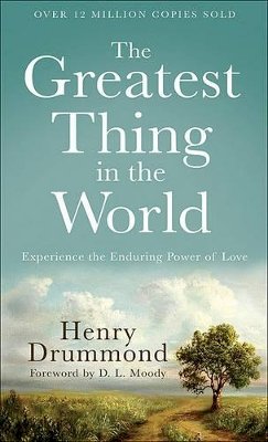 Henry Drummond - The Greatest Thing in the World – Experience the Enduring Power of Love - 9780800720131 - V9780800720131