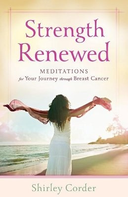 Shirley Corder - Strength Renewed – Meditations for Your Journey through Breast Cancer - 9780800720230 - V9780800720230