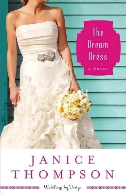 Janice Thompson - The Dream Dress – A Novel - 9780800721541 - V9780800721541