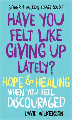 David Wilkerson - Have You Felt Like Giving Up Lately?: Hope & Healing When You Feel Discouraged - 9780800723392 - V9780800723392