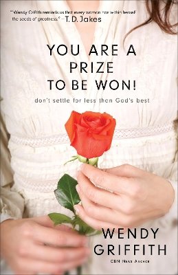 Wendy Griffith - You Are a Prize to be Won! – Don`t Settle for Less Than God`s Best - 9780800725211 - V9780800725211