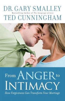 Dr. Gary Smalley - From Anger to Intimacy – How Forgiveness Can Transform Your Marriage - 9780800726584 - V9780800726584