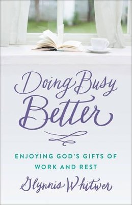 G Whitwer - Doing Busy Better Enjoying God's Gifts of Work and  Rest - 9780800727154 - V9780800727154