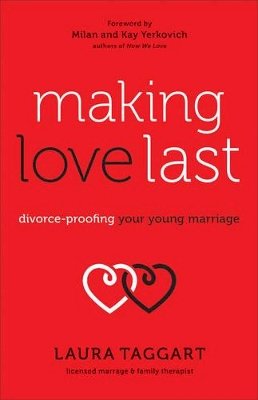 Laura Taggart - Making Love Last – Divorce–Proofing Your Young Marriage - 9780800727857 - V9780800727857