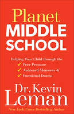 Kevin Leman - Planet Middle School: Helping Your Child through the Peer Pressure, Awkward Moments & Emotional Drama - 9780800727949 - V9780800727949