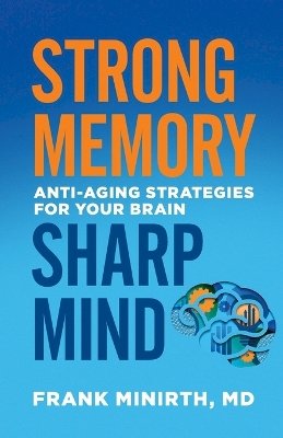 Frank Md Minirth - Strong Memory, Sharp Mind – Anti–Aging Strategies for Your Brain - 9780800728229 - V9780800728229