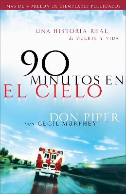 Don Piper - 90 minutos en el cielo – Una historia real de Vida y Muerte - 9780800731748 - V9780800731748