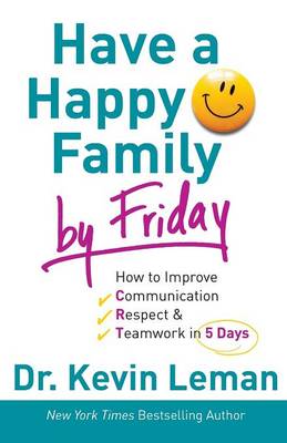 Kevin Leman - Have a Happy Family by Friday: How to Improve Communication, Respect & Teamwork in 5 Days - 9780800732608 - V9780800732608