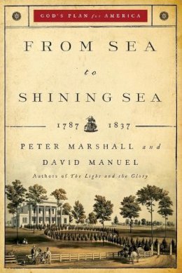 Marshall, Peter; Manuel, David - From Sea to Shining Sea: 1787-1837 (God's Plan for America): 2 - 9780800733940 - V9780800733940