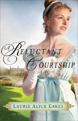 Laurie Alice Eakes - A Reluctant Courtship – A Novel - 9780800734688 - V9780800734688