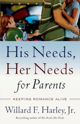 Willard F. Jr. Harley - His Needs, Her Needs for Parents – Keeping Romance Alive - 9780800759360 - V9780800759360