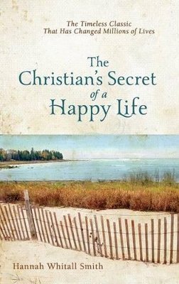 Hannah Whitall Smith - The Christian`s Secret of a Happy Life - 9780800780074 - V9780800780074