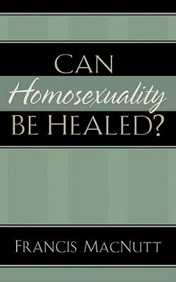 Francis Macnutt - Can Homosexuality Be Healed? - 9780800794095 - V9780800794095