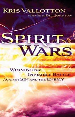 Kris Vallotton - Spirit Wars: Winning the Invisible Battle Against Sin and the Enemy - 9780800794934 - V9780800794934