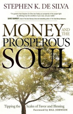 Stephen K. de Silva - Money and the Prosperous Soul – Tipping the Scales of Favor and Blessing - 9780800794965 - V9780800794965